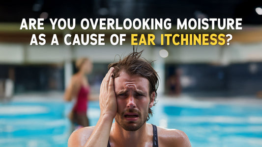 Are You Overlooking Moisture as a Cause of Ear Itchiness?