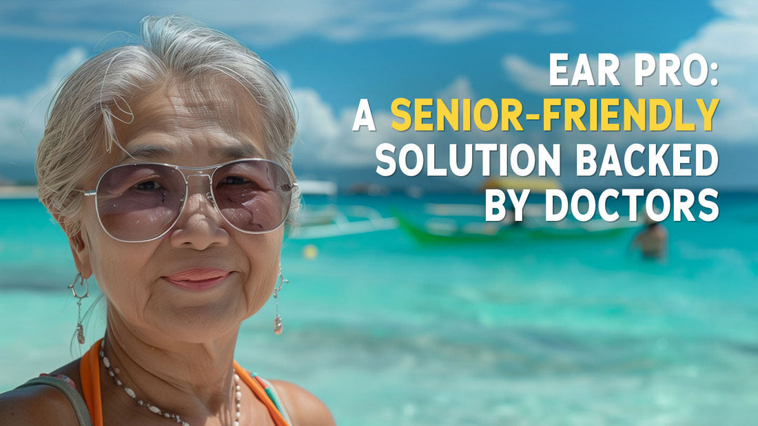 Ear Pro: A Senior-Friendly Solution Backed by Doctors