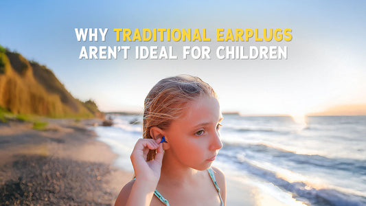 Why Traditional Earplugs Aren’t Ideal for Children