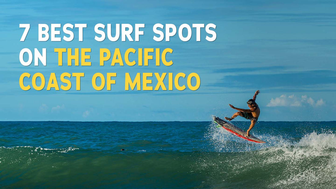 7 Best Surf Spots on the Pacific Coast of Mexico