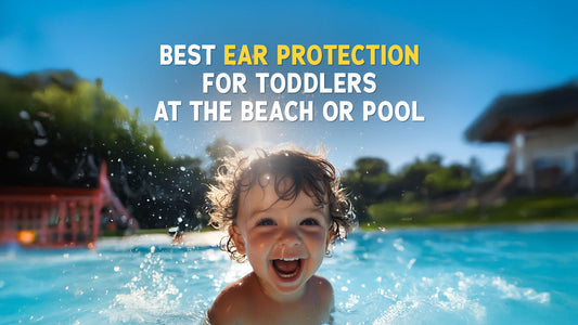 Best Ear Protection for Toddlers at the Beach or Pool