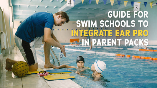 Guide for Swim Schools to Integrate Ear Pro in Parent Packs