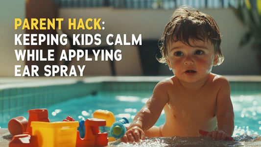 Parent Hack: Keeping Kids Calm While Applying Ear Spray