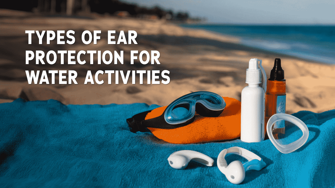 Learn about the various types of ear protection for water activities and which is best suited for you