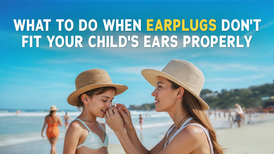What to Do When Earplugs Don't Fit Your Child's Ears Properly